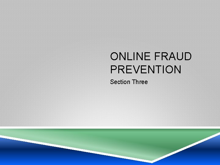 ONLINE FRAUD PREVENTION Section Three 