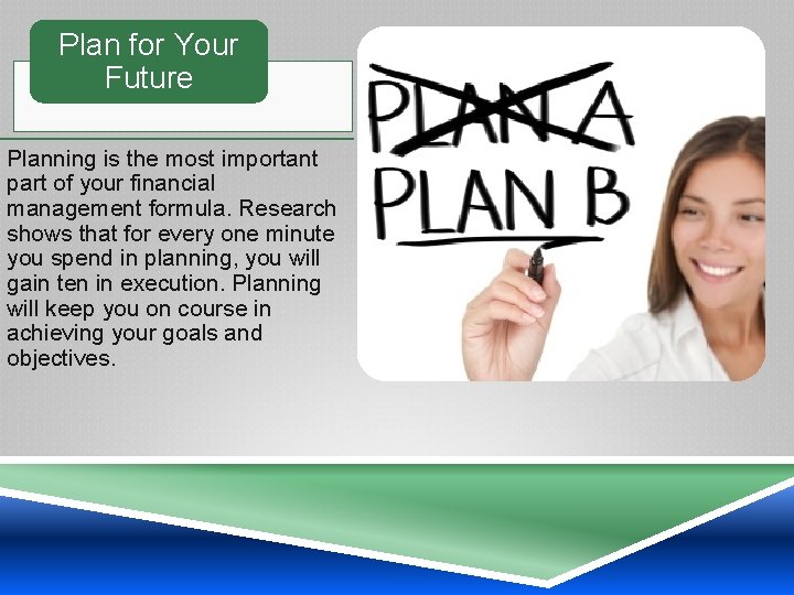 Plan for Your Future Planning is the most important part of your financial management