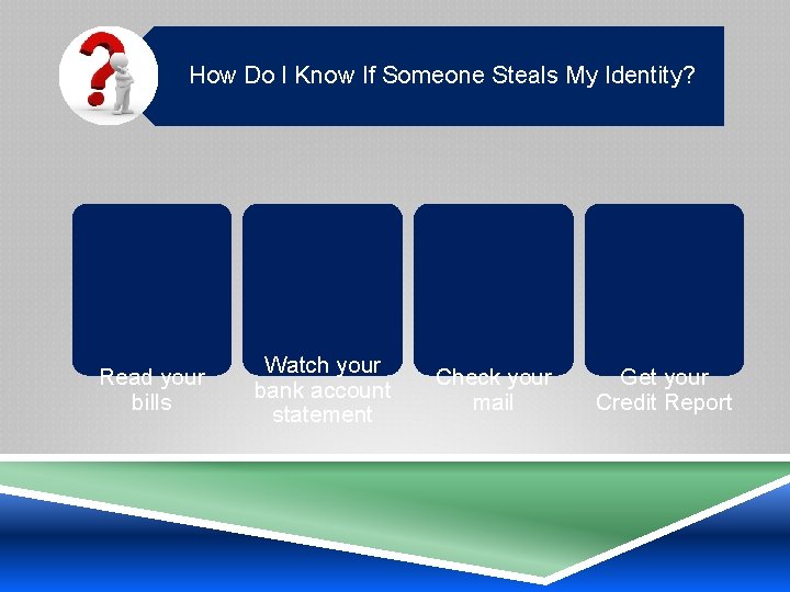 How Do I Know If Someone Steals My Identity? Read your bills Watch your