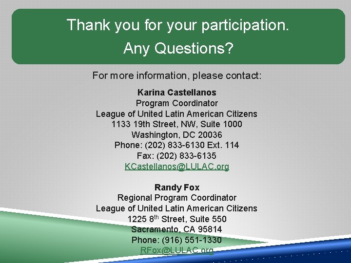 Thank you for your participation. Any Questions? For more information, please contact: Karina Castellanos