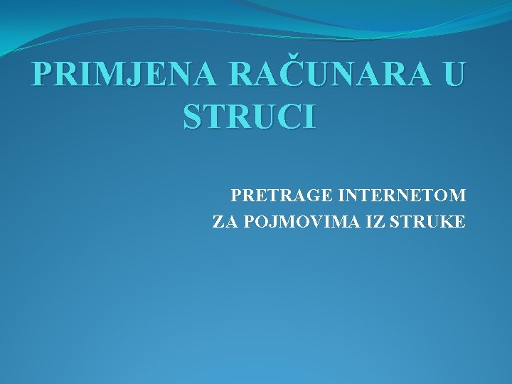 PRIMJENA RAČUNARA U STRUCI PRETRAGE INTERNETOM ZA POJMOVIMA IZ STRUKE 