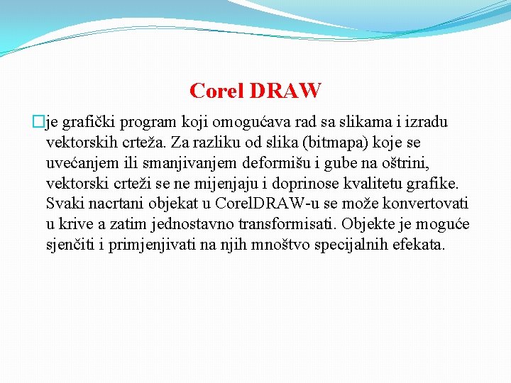 Corel DRAW �je grafički program koji omogućava rad sa slikama i izradu vektorskih crteža.