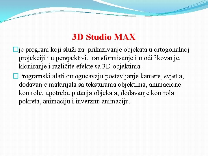 3 D Studio МАХ �je program koji služi za: prikazivanje objekata u ortogonalnoj projekciji