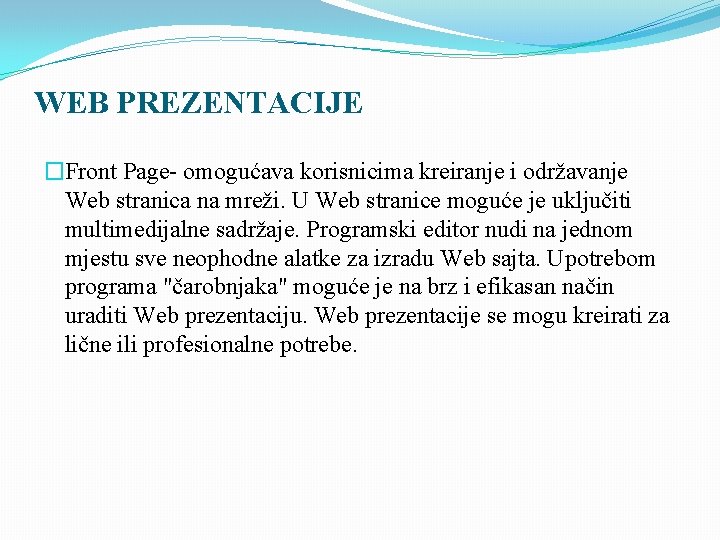 WEB PREZENTACIJE �Front Page- omogućava korisnicima kreiranje i održavanje Web stranica na mreži. U