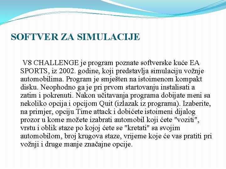 SOFTVER ZA SIMULACIJE V 8 CHALLENGE je program poznate softverske kuće EA SPORTS, iz