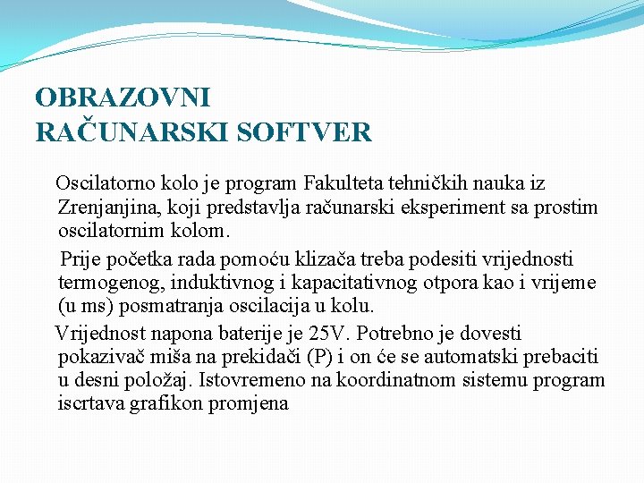 OBRAZOVNI RAČUNARSKI SOFTVER Oscilatorno kolo je program Fakulteta tehničkih nauka iz Zrenjanjina, koji predstavlja