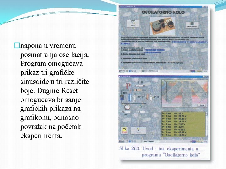 �napona u vremenu posmatranja oscilacija. Program omogućava prikaz tri grafičke sinusoide u tri različite