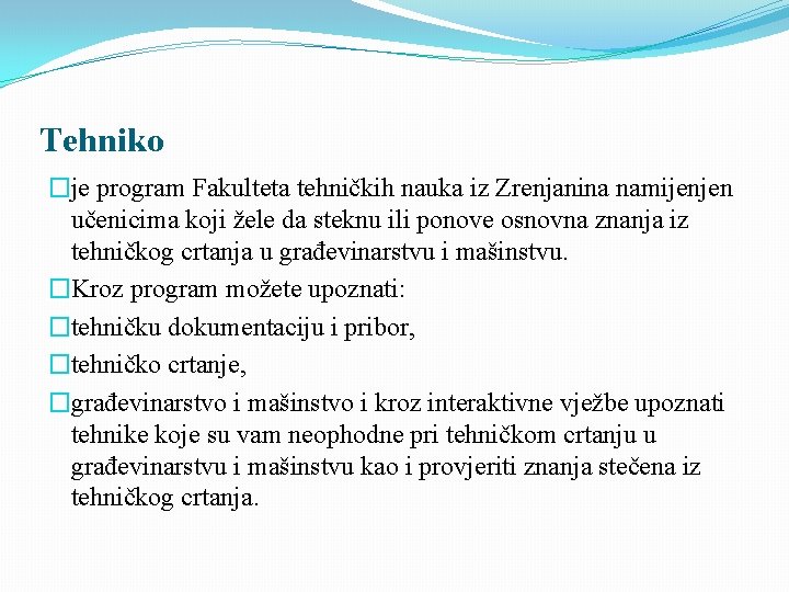 Tehniko �je program Fakulteta tehničkih nauka iz Zrenjanina namijenjen učenicima koji žele da steknu