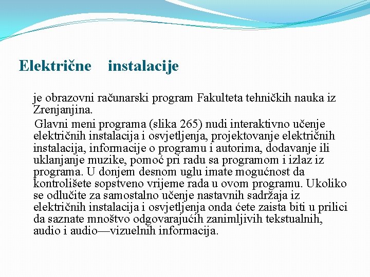 Električne instalacije je obrazovni računarski program Fakulteta tehničkih nauka iz Zrenjanjina. Glavni meni programa