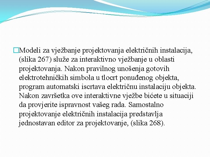 �Modeli za vježbanje projektovanja električnih instalacija, (slika 267) služe za interaktivno vježbanje u oblasti