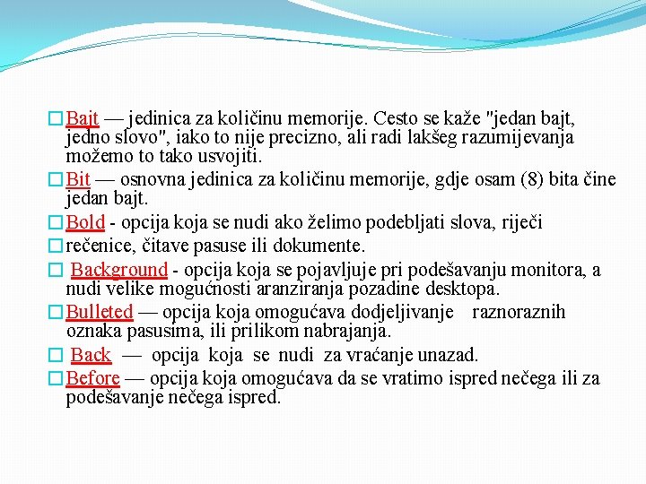 �Bajt — jedinica za količinu memorije. Cesto se kaže "jedan bajt, jedno slovo", iako