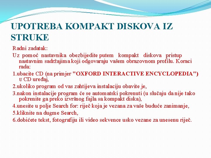 UPOTREBA KOMPAKT DISKOVA IZ STRUKE Radni zadatak: Uz pomoć nastavnika obezbijedite putem kompakt diskova