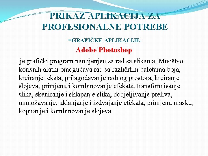 PRIKAZ APLIKACIJA ZA PROFESIONALNE POTREBE -GRAFIČKE APLIKACIJEAdobe Photoshop je grafički program namijenjen za rad