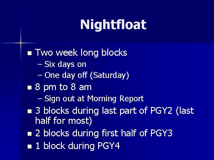 Nightfloat n Two week long blocks – Six days on – One day off