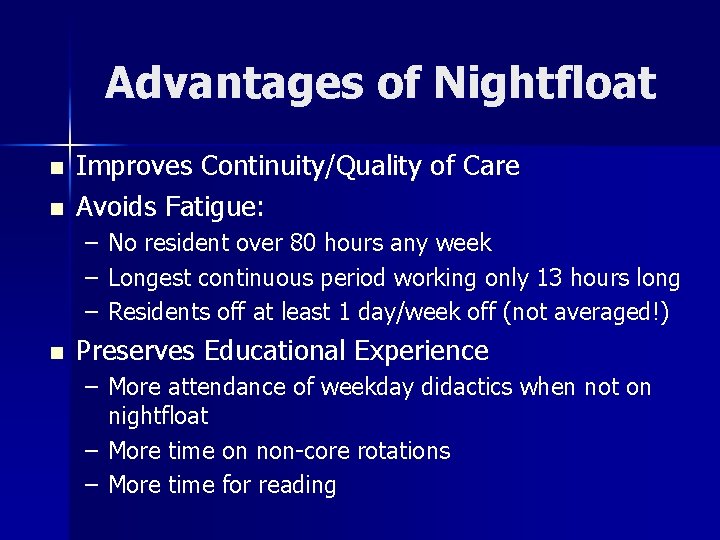 Advantages of Nightfloat n n Improves Continuity/Quality of Care Avoids Fatigue: – – –