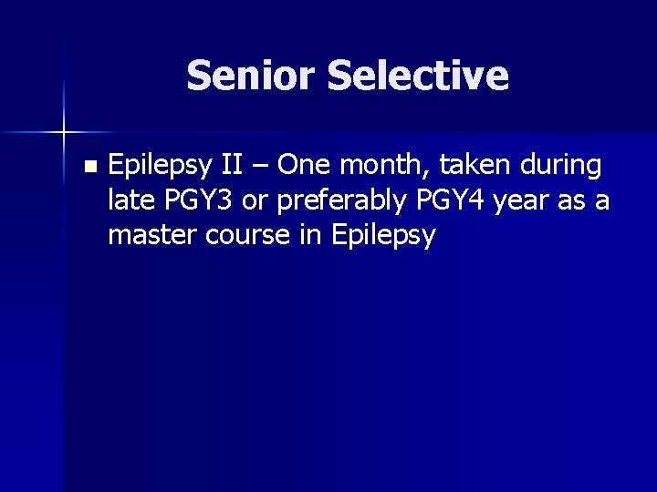 Senior Selective n Epilepsy II – One month, taken during late PGY 3 or