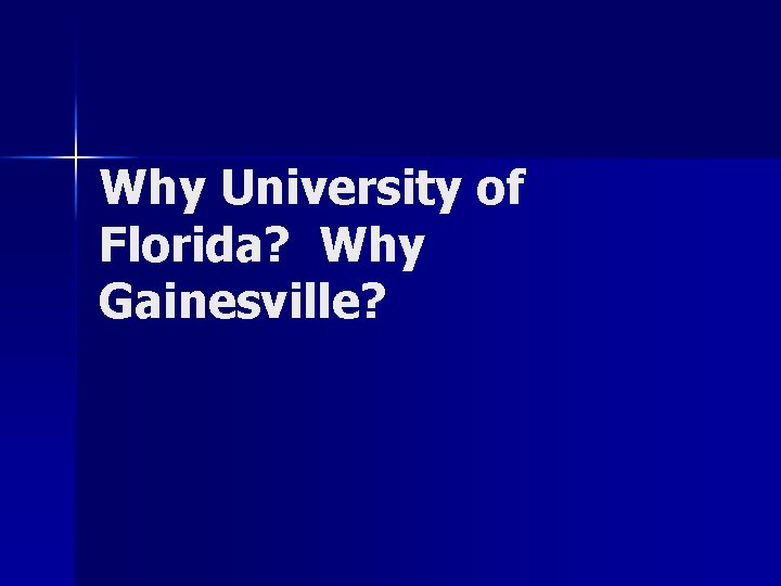 Why University of Florida? Why Gainesville? 