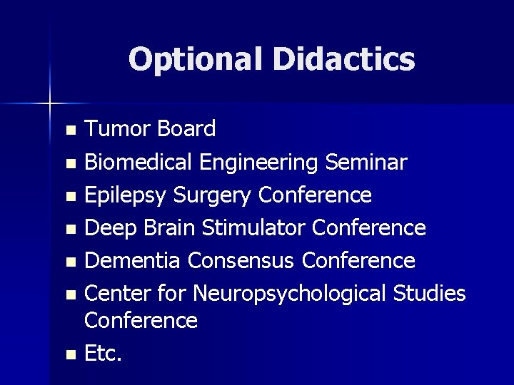 Optional Didactics Tumor Board n Biomedical Engineering Seminar n Epilepsy Surgery Conference n Deep