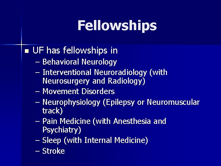 Fellowships n UF has fellowships in – Behavioral Neurology – Interventional Neuroradiology (with Neurosurgery