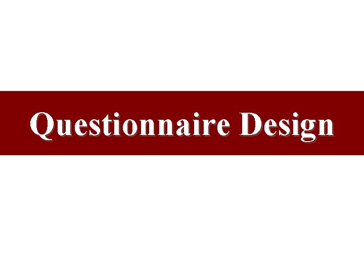 Questionnaire Design Questionnaire Design