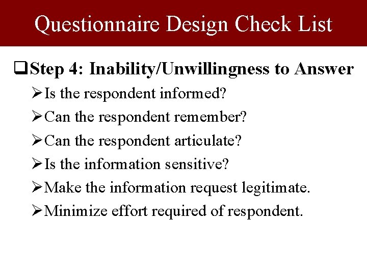 Questionnaire Design Check List q. Step 4: Inability/Unwillingness to Answer ØIs the respondent informed? Questionnaire Design Check List q. Step 4: Inability/Unwillingness to Answer ØIs the respondent informed?