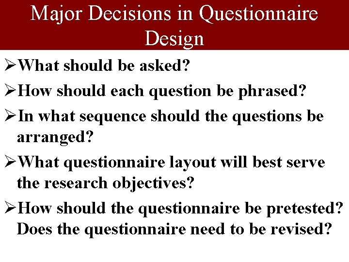 Major Decisions in Questionnaire Design ØWhat should be asked? ØHow should each question be Major Decisions in Questionnaire Design ØWhat should be asked? ØHow should each question be