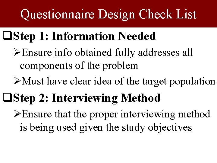 Questionnaire Design Check List q. Step 1: Information Needed ØEnsure info obtained fully addresses Questionnaire Design Check List q. Step 1: Information Needed ØEnsure info obtained fully addresses