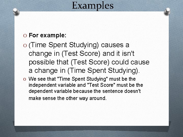 Examples O For example: O (Time Spent Studying) causes a change in (Test Score)