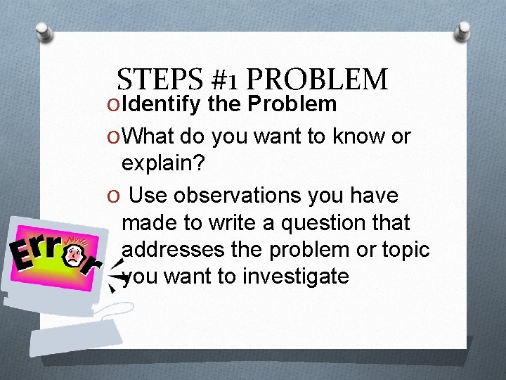 STEPS #1 PROBLEM O Identify the Problem O What do you want to know