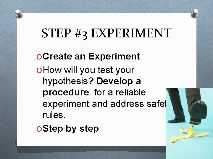 STEP #3 EXPERIMENT O Create an Experiment O How will you test your hypothesis?
