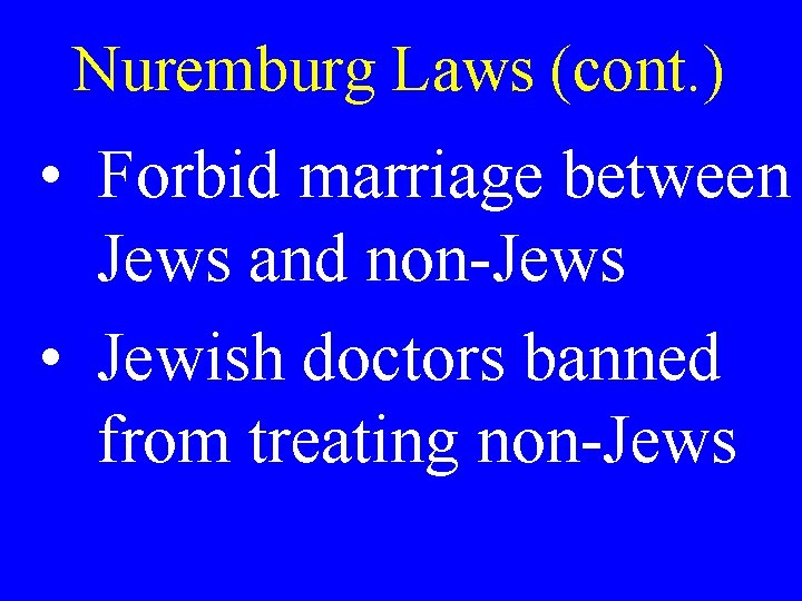 Nuremburg Laws (cont. ) • Forbid marriage between Jews and non-Jews • Jewish doctors