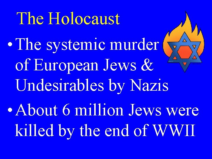 The Holocaust • The systemic murder of European Jews & Undesirables by Nazis •