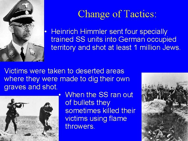 Change of Tactics: • Heinrich Himmler sent four specially trained SS units into German