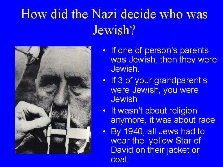 How did the Nazi decide who was Jewish? • If one of person’s parents