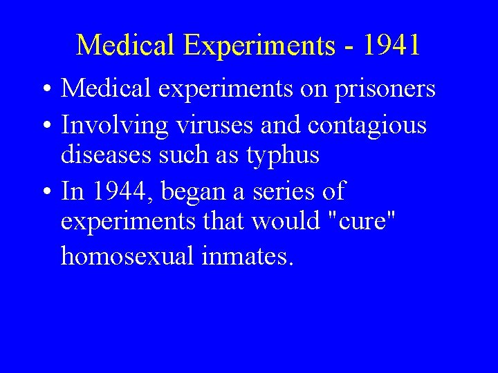 Medical Experiments - 1941 • Medical experiments on prisoners • Involving viruses and contagious