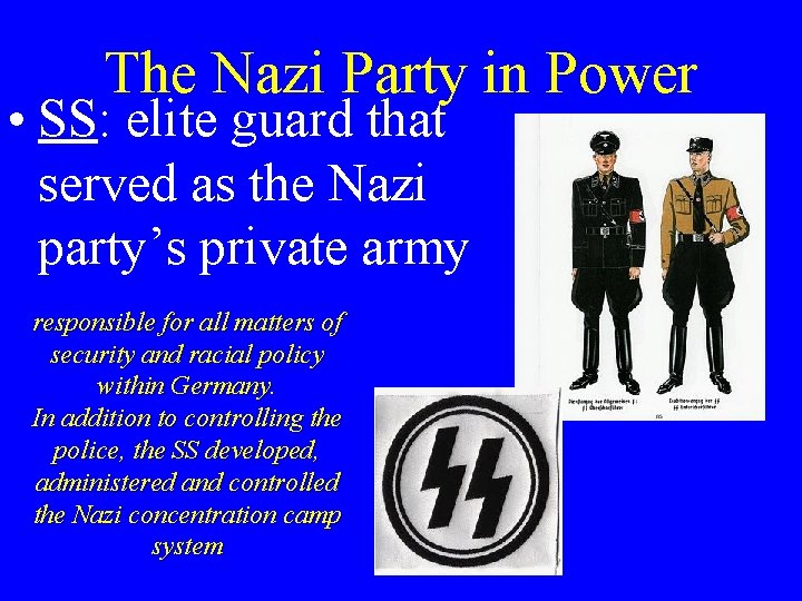 The Nazi Party in Power • SS: elite guard that served as the Nazi