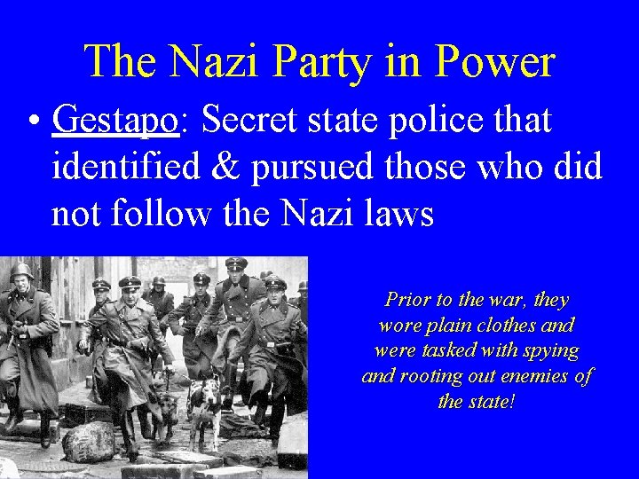 The Nazi Party in Power • Gestapo: Secret state police that identified & pursued