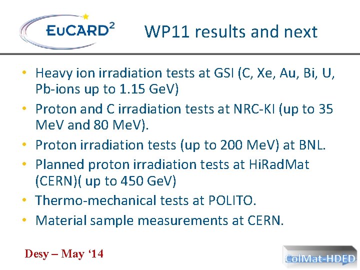 WP 11 results and next • Heavy ion irradiation tests at GSI (C, Xe,