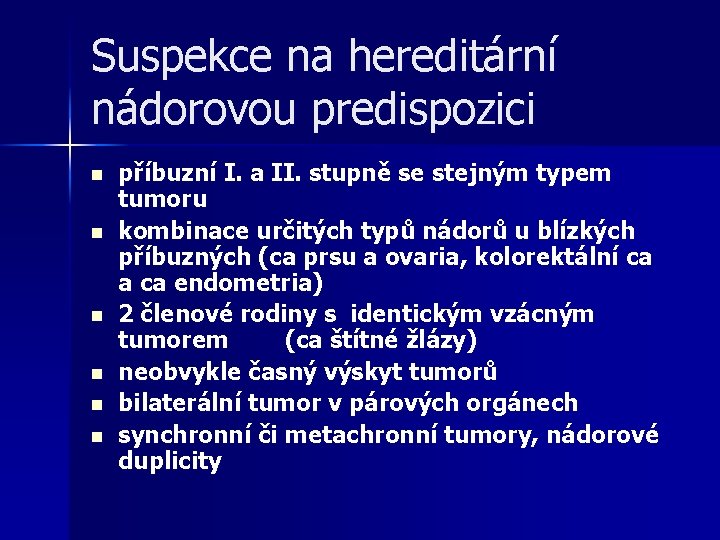 Suspekce na hereditární nádorovou predispozici n n n příbuzní I. a II. stupně se