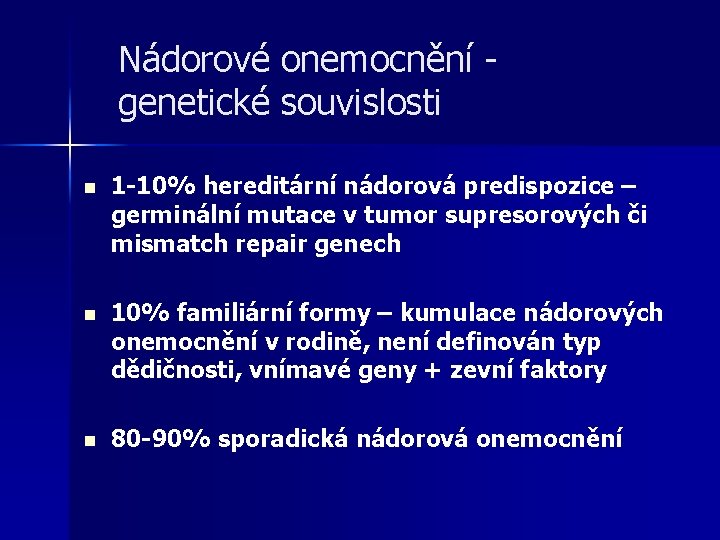 Nádorové onemocnění genetické souvislosti n 1 -10% hereditární nádorová predispozice – germinální mutace v