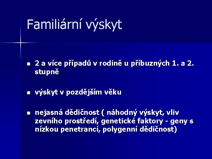 Familiární výskyt n 2 a více případů v rodině u příbuzných 1. a 2.