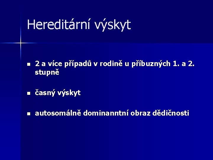 Hereditární výskyt n 2 a více případů v rodině u příbuzných 1. a 2.
