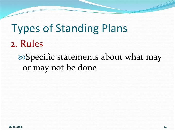 Types of Standing Plans 2. Rules Specific statements about what may or may not