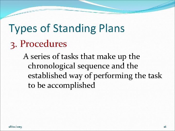 Types of Standing Plans 3. Procedures A series of tasks that make up the