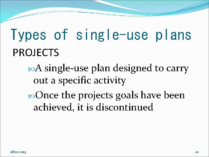 Types of single-use plans PROJECTS A single-use plan designed to carry out a specific