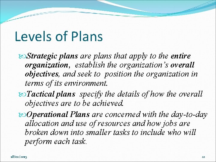 Levels of Plans Strategic plans are plans that apply to the entire organization, establish