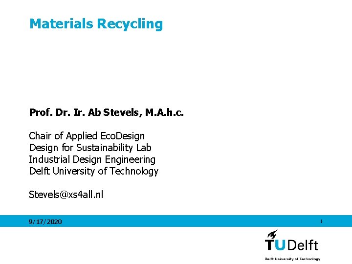 Materials Recycling Prof. Dr. Ir. Ab Stevels, M. A. h. c. Chair of Applied