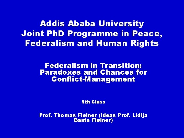 Addis Ababa University Joint Ph. D Programme in Peace, Federalism and Human Rights Federalism