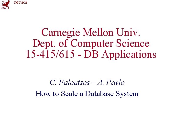 CMU SCS Carnegie Mellon Univ. Dept. of Computer Science 15 -415/615 - DB Applications