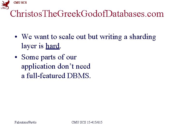 CMU SCS Christos. The. Greek. Godof. Databases. com • We want to scale out